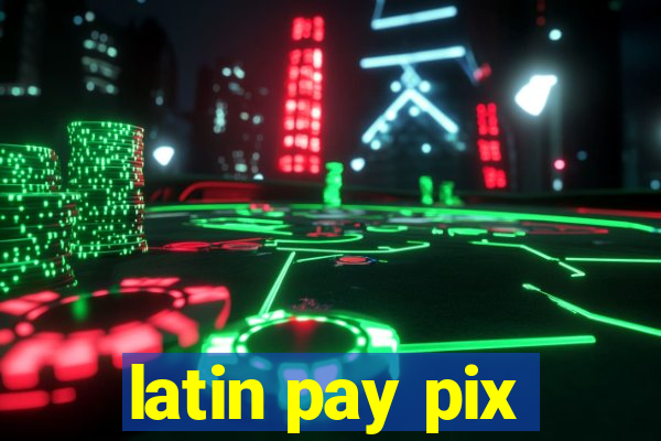 latin pay pix